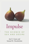 Impulse : The Science of Sex and Desire by Jon E. Grant, Samuel R. Chamberlain