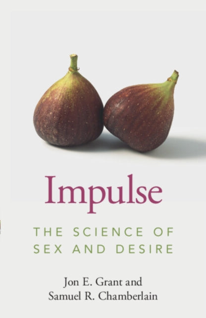 Impulse : The Science of Sex and Desire by Jon E. Grant, Samuel R. Chamberlain
