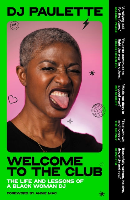 Welcome to the Club : The Life and Lessons of a Black Woman Dj by DJ Paulette , Annie Macmanus
