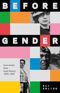 Before Gender : Lost Stories from TRANS History 1850-1950 by Eli Erlick