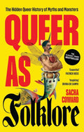 Queer as Folklore : The Hidden Queer History of Myths and Monsters by Sacha Coward