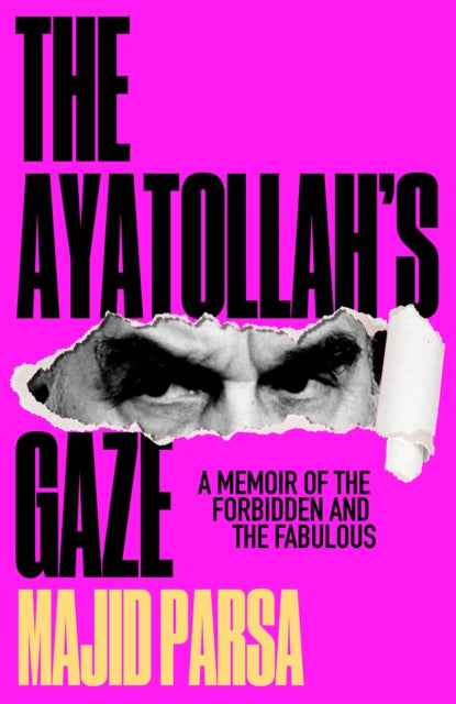 The Ayatollah's Gaze : A Memoir of the Forbidden and Fabulous